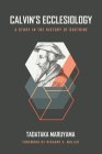 Calvin's Ecclesiology: A Study in the History of Doctrine By Tadataka Maruyama, Richard A. Muller (Foreword by) Cover Image