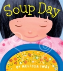 Soup Day: A Picture Book By Melissa Iwai, Melissa Iwai (Illustrator) Cover Image