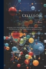 Cellulose: An Outline of the Chemistry of the Structural Elements of Plants, With Reference to Their Natural History and Industri Cover Image