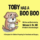 Toby Has a Boo Boo: A Storybook for Children Preparing for Anesthesia and Surgery Cover Image