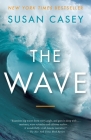 The Wave: In Pursuit of the Rogues, Freaks, and Giants of the Ocean By Susan Casey Cover Image