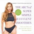 The ABC's of Super Simple Succulent Smoothies Cover Image