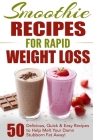 Smoothie Recipes for Rapid Weight Loss: 50 Delicious, Quick & Easy Recipes to Help Melt Your Damn Stubborn Fat Away! By Fat Loss Nation Cover Image