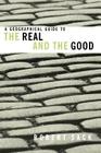 A Geographical Guide to the Real and the Good By Robert Sack Cover Image