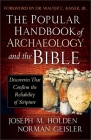 The Popular Handbook of Archaeology and the Bible: Discoveries That Confirm the Reliability of Scripture By Joseph M. Holden, Norman Geisler, Walter C. Kaiser (Foreword by) Cover Image