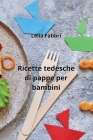 Ricette tedesche di pappe per bambini By Lelia Fabbri Cover Image