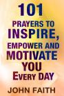 Holy Bible: 101 Prayers To Inspire, Empower And Motivate You Every Day By John Faith Cover Image