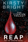 Reap: The Titanium Trilogy: Book 3 By Kirsty Bright Cover Image