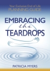 Embracing the Teardrops: Your Exclusive End-of-Life Planning Guide By Patricia Myers Cover Image