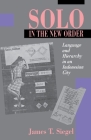 Solo in the New Order: Language and Hierarchy in an Indonesian City By James T. Siegel Cover Image