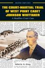 The Court-Martial Trial of West Point Cadet Johnson Whittaker (Headline Court Cases) By Valerie A. Gray Cover Image