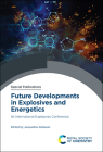Future Developments in Explosives and Energetics: 1st International Explosives Conference By Jacqueline Akhavan (Editor) Cover Image
