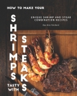 How to Make Your Shrimps Tasty with Steaks: Unique Shrimp and Steak Combination Recipes Cover Image