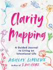 Clarity Mapping: A Guided Journal to Living an Intentional Life By Ashley LeMieux Cover Image