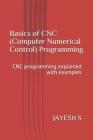 Basics of Cnc (Computer Numerical Control) Programming: Cnc Programming Explained with Examples Cover Image