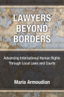 Lawyers Beyond Borders: Advancing International Human Rights Through Local Laws and Courts Cover Image