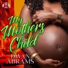 My Mother's Child By Dwan Abrams, Samantha Moon (Read by) Cover Image