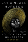 You Don’t Know Us Negroes and Other Essays By Zora Neale Hurston, Henry Louis Gates, Jr., Genevieve West Cover Image