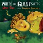 Where the Giant Sleeps By Mem Fox, Vladimir Radunsky (Illustrator) Cover Image