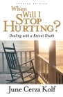 When Will I Stop Hurting?: Dealing with a Recent Death By June Cerza Kolf Cover Image