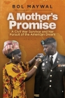A Mother's Promise: A Civil War Survivor and Her Pursuit of the American Dream By Bol Maywal Cover Image