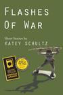 Flashes of War: Short Stories By Katey Schultz Cover Image