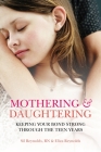 Mothering and Daughtering: Keeping Your Bond Strong Through the Teen Years Cover Image
