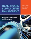 Health Care Supply Chain Management: Elements, Operations, and Strategies: Elements, Operations, and Strategies By Ledlow, Karl Manrodt, David Schott Cover Image