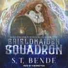 Shieldmaiden Squadron By S. T. Bende, Kim Bretton (Read by) Cover Image