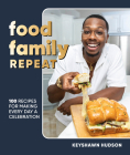 Food Family Repeat: Recipes for making every day a celebration By Keyshawn Hudson Cover Image
