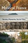 A Guide to Mystical France: Secrets, Mysteries, Sacred Sites Cover Image