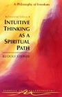 Intuitive Thinking as a Spiritual Path: A Philosophy of Freedom (Cw 4) (Classics in Anthroposophy) By Rudolf Steiner, Gertrude Reif Hughes (Introduction by), Michael Lipson (Translator) Cover Image