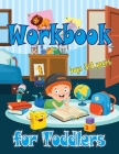 Workbook for Toddlers-boys: Perfect tool for little boys to have fun, play, and learn new things, and also to prepare for kindergarten. By Luci Bill Cover Image