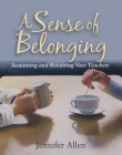 A Sense of Belonging: Sustaining and Retaining New Teachers By Jennifer Allen Cover Image