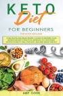 Keto Diet for Beginners: 2 Books in 1: Home Recipes and Bread Baking. A Guide to Resetting Your Metabolism with a Practical Approach to a Ketog By Amy Cook Cover Image