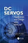 DC Servos: Application and Design with MATLAB(R) By Stephen M. Tobin Cover Image