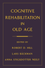 Cognitive Rehabilitation in Old Age By Robert D. Hill (Editor), Anna Stigsdotter Neely (Editor), Lars Backman (Editor) Cover Image