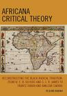 Africana Critical Theory: Reconstructing The Black Radical Tradition, From W. E. B. Du Bois and C. L. R. James to Frantz Fanon and Amilcar Cabra Cover Image