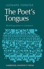 The Poets Tongues: Multilingualism in Literature: The de Carle Lectures at the University of Otago 1968 By Leonard Forster Cover Image