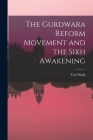 The Gurdwara Reform Movement and the Sikh Awakening By Teja Singh Cover Image