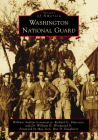 Washington National Guard (Images of America) By William Andrew Leneweaver, Richard G. Patterson, William H. Woodward Jr Cover Image