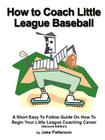 How to Coach Little League Baseball By Jake Patterson Cover Image