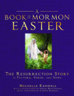 Book of Mormon Easter: The Resurrection Story in Picture, Verse, and Song: The Resurrection Story in Picture, Verse, and Song Cover Image
