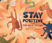 Stay Positive: A  Children's Picture Book By The Hold Steady, David "El Dee" Espinosa (Illustrator) Cover Image