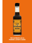 The Lea & Perrins Worcestershire Sauce Book: The Ultimate Worcester Sauce Lover’s Guide By Lea & Perrins Cover Image