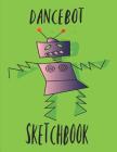 Dancebot Sketchbook: The Dancebot Dancing Robot Book for Writing and Drawing By By the Book Cover Image