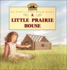 A Little Prairie House (Little House Picture Book) By Laura Ingalls Wilder, Renee Graef (Illustrator) Cover Image
