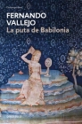 La puta de Babilonia / The Whore of Babylon By Fernando Vallejo Cover Image
