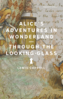 Alice's Adventures in Wonderland and Through the Looking-Glass (Signature Editions) By Lewis Carroll Cover Image