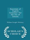 Essentials of English Grammar: For the Use of Schools - Scholar's Choice Edition Cover Image